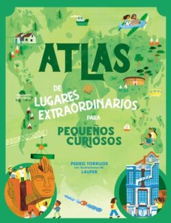 Atlas de Lugares Extraordinarios Para Pequeños Curiosos / Atlas of Extraordinary Places to Discover the World