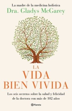La Vida Bien Vivida: Los Seis Secretos Sobre La Salud Y Felicidad de la Doctora Con M?s de 102 A?os / The Well-Lived Life (Spanish Edition)