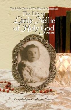 Life of Little Nellie of Holy God: The Little Violet of the Blessed Sacrament (1903-1908)