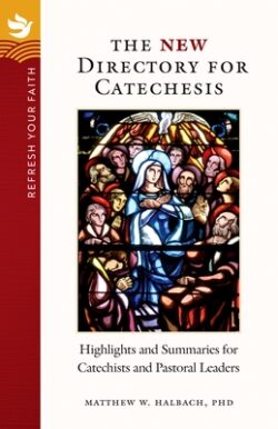 Refresh Your Faith: The New Directory for Catechesis: Highlights and Summaries for Catechists and Pastoral Leaders