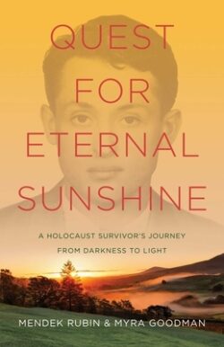 Quest for Eternal Sunshine: A Holocaust Survivor's Journey from Darkness to Light