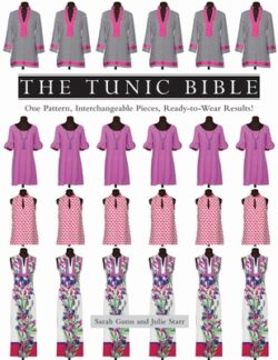 The Tunic Bible: One Pattern, Interchangeable Pieces, Ready-To-Wear Results!