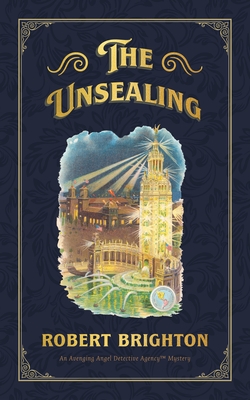 The Unsealing: Love, Lust, and Murder in the Gilded Age (an Avenging Angel Detective Agency (Tm) Mystery), Collector's Limited Editio