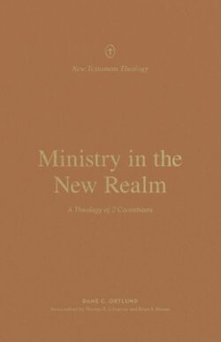 Ministry in the New Realm: A Theology of 2 Corinthians