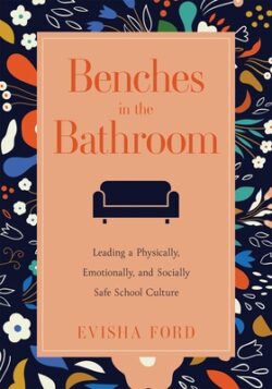 Benches in the Bathroom: Leading a Physically, Emotionally, and Socially Safe School Culture (Establish a Wellness Culture in Your School or Di