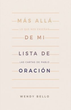 Más Allá de Mi Lista de Oración: Lo Que Nos Enseñan Las Cartas de Pablo