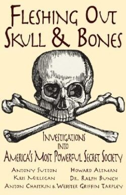 Fleshing Out Skull & Bones: Investigations Into America's Most Powerful Secret Society
