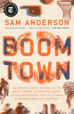 Boom Town: The Fantastical Saga of Oklahoma City, Its Chaotic Founding... Its Purloined Basketball Team, and the Dream of Becomin