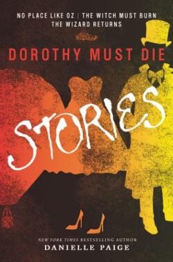 Dorothy Must Die Stories: No Place Like Oz, the Witch Must Burn, the Wizard Returns