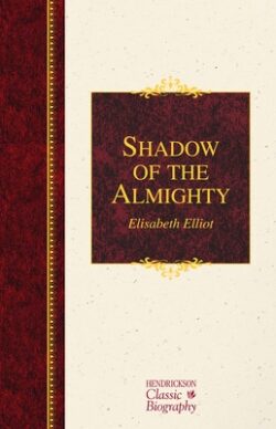 Shadow of the Almighty: The Life and Testament of Jim Elliot