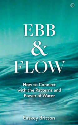 Ebb and Flow: How to Connect with the Patterns and Power of Water