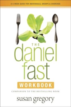 The Daniel Fast Workbook: A 5-Week Guide for Individuals, Groups & Churches