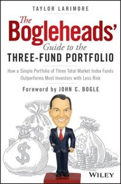 The Bogleheads' Guide to the Three-Fund Portfolio: How a Simple Portfolio of Three Total Market Index Funds Outperforms Most Investors with Less Risk