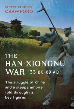 The Han-Xiongnu War, 133 Bc-89 Ad: The Struggle of China and a Steppe Empire Told Through Its Key Figures