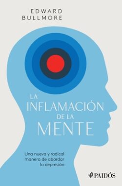 La Inflamaci?n de la Mente: Una Nueva Y Radical Manera de Abordar La Depresi?n