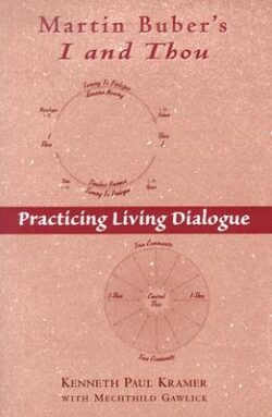 Martin Buber's I and Thou: Practicing Living Dialogue