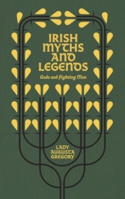 Irish Myths and Legends: Gods and Fighting Men