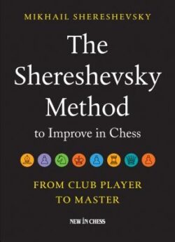 The Shereshevsky Method to Improve in Chess: From Club Player to Master