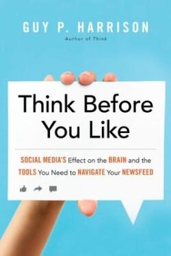 Think Before You Like: Social Media's Effect on the Brain and the Tools You Need to Navigate Your Newsfeed