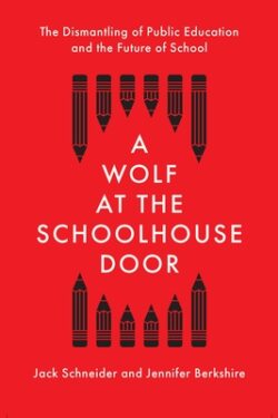 A Wolf at the Schoolhouse Door: The Dismantling of Public Education and the Future of School