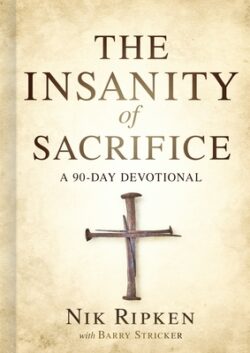 The Insanity of Sacrifice: A 90 Day Devotional