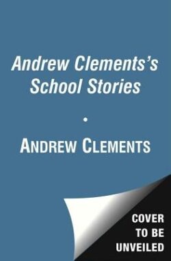 Andrew Clements' School Stories (Boxed Set): Frindle; Landry News; The Janitor's Boy; The School Story; A Week in the Woods; Lunch Money; Room One; No