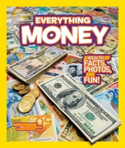 National Geographic Kids Everything Money: A Wealth of Facts, Photos, and Fun!