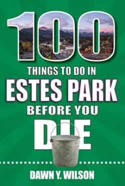 100 Things to Do in Estes Park Before You Die