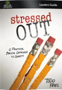 Stressed Out (Leader Guide): A Practical, Biblical Approach to Anxiety