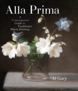 Alla Prima: A Contemporary Guide to Traditional Direct Painting
