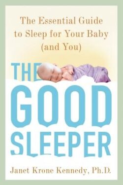 The Good Sleeper: The Essential Guide to Sleep for Your Baby--And You