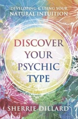 Discover Your Psychic Type: Developing and Using Your Natural Intuition