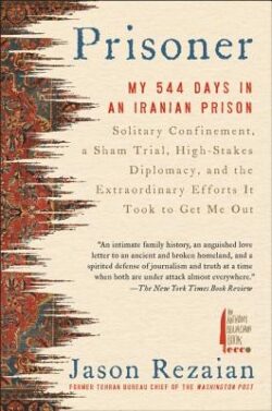 Prisoner: My 544 Days in an Iranian Prison--Solitary Confinement, a Sham Trial, High-Stakes Diplomacy, and the Extraordinary Eff