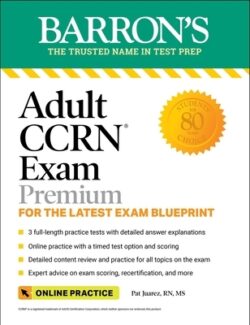 Adult Ccrn Exam Premium: For the Latest Exam Blueprint, Includes 3 Practice Tests, Comprehensive Review, and Online Study Prep