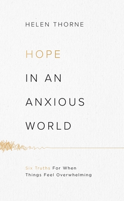 Hope in an Anxious World: 6 Truths for When Things Feel Overwhelming