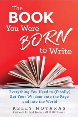 The Book You Were Born to Write: Everything You Need to (Finally) Get Your Wisdom Onto the Page and Into the World
