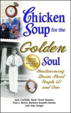 Chicken Soup for the Golden Soul: Heartwarming Stories about People 60 and Over