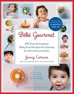 Bébé Gourmet: 100 French-Inspired Baby Food Recipes for Raising an Adventurous Eater