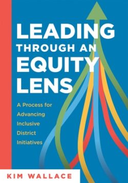 Leading Through an Equity Lens: A Process for Advancing Inclusive District Initiatives (Overcome Barriers to Educational Equity and Refine Systems Int