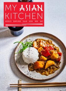 My Asian Kitchen: Noodles, Dumplings, Salad, Sushi, Wok, Bao