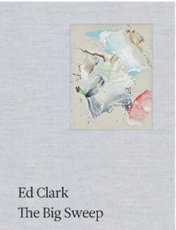 Ed Clark: The Big Sweep: Chronicles of a Life, 1926-2019