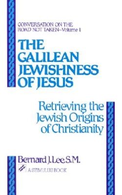 The Galilean Jewishness of Jesus: Retrieving the Jewish Origins of Christianity (Conversation on the Road Not Taken, Vol. 1)