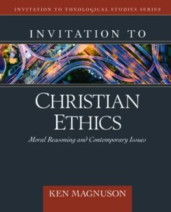 Invitation to Christian Ethics: Moral Reasoning and Contemporary Issues