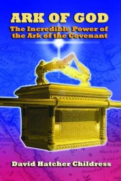 Ark of God: The Incredible Power of the Ark of the Covenant