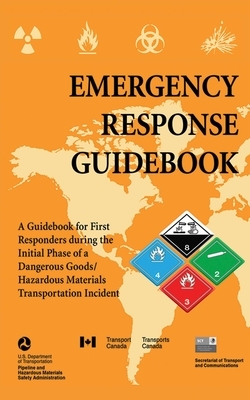 Emergency Response Guidebook: A Guidebook for First Responders During the Initial Phase of a Dangerous Goods/Hazardous Materials Transportation Inci