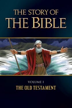 The Story of the Bible, Volume 1: Volume I - The Old Testament