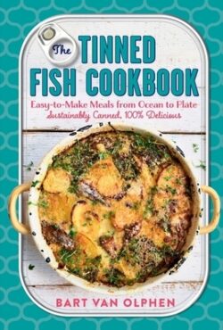 The Tinned Fish Cookbook: Easy-To-Make Meals from Ocean to Plate - Sustainably Canned, 100% Delicious