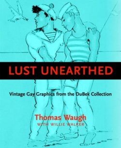 Lust Unearthed: Vintage Gay Graphics from the Dubek Collection