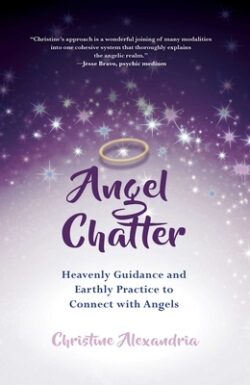 Angel Chatter: Heavenly Guidance and Earthly Practice to Connect with Angels