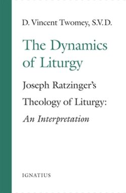 The Dynamics of the Liturgy: Joseph Ratzinger's Theology of Liturgy